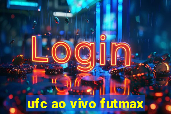 ufc ao vivo futmax